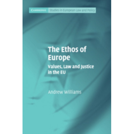 The Ethos of Europe: Values, Law and Justice in the EU