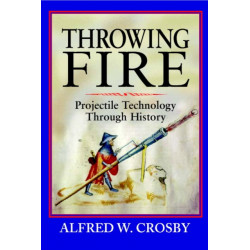 Throwing Fire: Projectile Technology through History