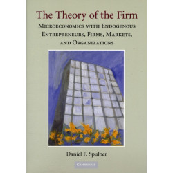 The Theory of the Firm: Microeconomics with Endogenous Entrepreneurs, Firms, Markets, and Organizations