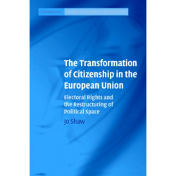 The Transformation of Citizenship in the European Union: Electoral Rights and the Restructuring of Political Space