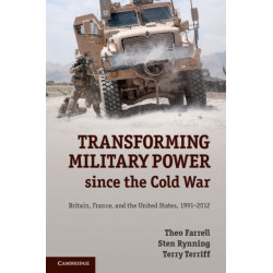 Transforming Military Power since the Cold War: Britain, France, and the United States, 1991–2012