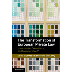 The Transformation of European Private Law: Harmonisation, Consolidation, Codification or Chaos?