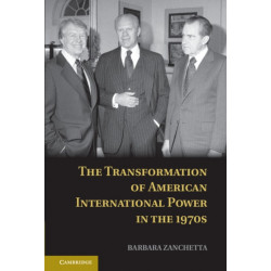 The Transformation of American International Power in the 1970s