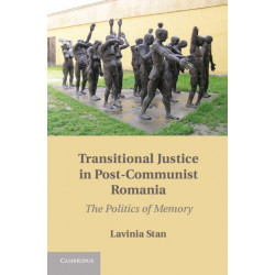 Transitional Justice in Post-Communist Romania: The Politics of Memory