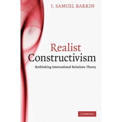 Realist Constructivism: Rethinking International Relations Theory