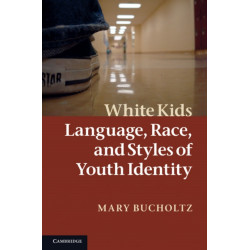 White Kids: Language, Race, and Styles of Youth Identity
