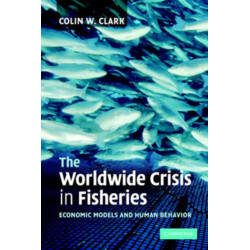 The Worldwide Crisis in Fisheries: Economic Models and Human Behavior