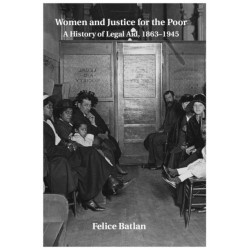 Women and Justice for the Poor: A History of Legal Aid, 1863–1945