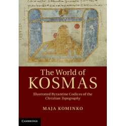 The World of Kosmas: Illustrated Byzantine Codices of the Christian Topography