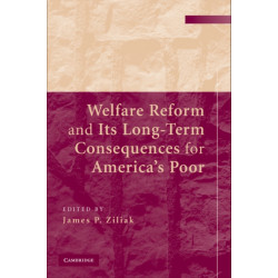 Welfare Reform and its Long-Term Consequences for America's Poor