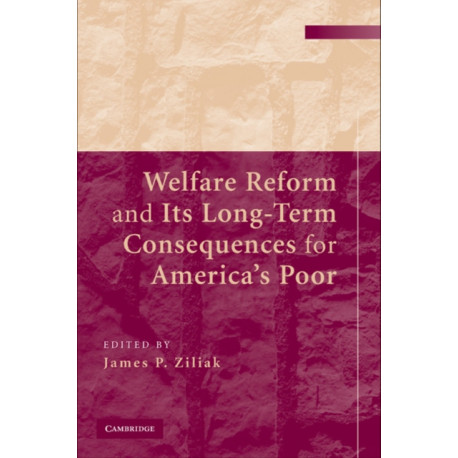Welfare Reform and its Long-Term Consequences for America's Poor