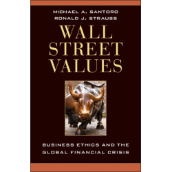 Wall Street Values: Business Ethics and the Global Financial Crisis