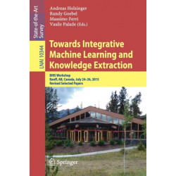 Towards Integrative Machine Learning and Knowledge Extraction: BIRS Workshop, Banff, AB, Canada, July 24-26, 2015, Revised Selected Papers