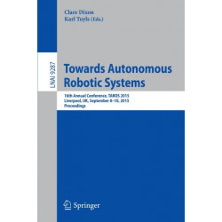 Towards Autonomous Robotic Systems: 16th Annual Conference, TAROS 2015, Liverpool, UK, September 8-10, 2015, Proceedings