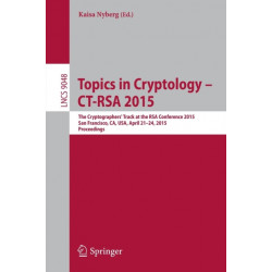 Topics in Cryptology –- CT-RSA 2015: The Cryptographer's Track at the RSA Conference 2015, San Francisco, CA, USA, April 20-24, 2015. Proceedings
