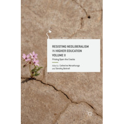 Resisting Neoliberalism in Higher Education Volume II: Prising Open the Cracks