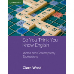 So You Think You Know English: Idioms and Contemporary Expressions