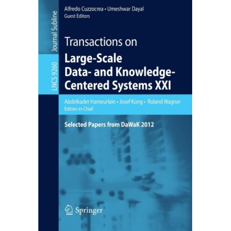 Transactions on Large-Scale Data- and Knowledge-Centered Systems XXI: Selected Papers from DaWaK 2012
