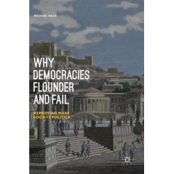Why Democracies Flounder and Fail: Remedying Mass Society Politics