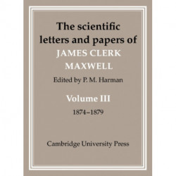 The Scientific Letters and Papers of James Clerk Maxwell: Volume 3, 1874–1879