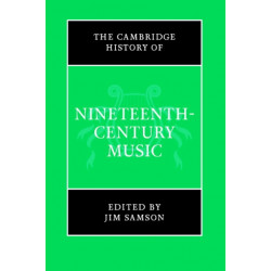 The Cambridge History of Nineteenth-Century Music: The Cambridge History of Music