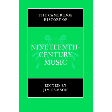 The Cambridge History of Nineteenth-Century Music: The Cambridge History of Music