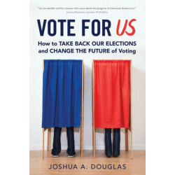 Vote for US: How to Take Back Our Elections and Change the Future of Voting