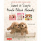 Sweet & Simple Needle Felted Animals: A Step-By-Step Visual Guide