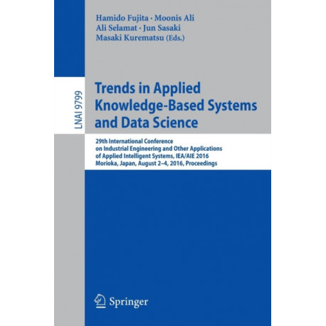 Trends in Applied Knowledge-Based Systems and Data Science: 29th International Conference on Industrial Engineering and Other Applications of Applied Intelligent Systems, IEA/AIE 2016, Morioka, Japan, August 2-4, 2016, Proceedings