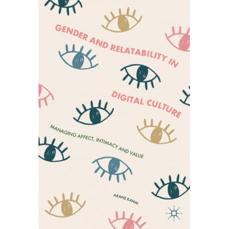 Gender and Relatability in Digital Culture: Managing Affect, Intimacy and Value