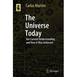 The Universe Today: Our Current Understanding and How It Was Achieved