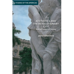 Aesthetics and the Revolutionary City: Real and Imagined Havana