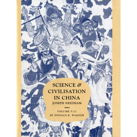 Science and Civilisation in China: Volume 5, Chemistry and Chemical Technology, Part 11, Ferrous Metallurgy