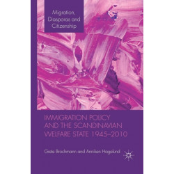 Immigration Policy and the Scandinavian Welfare State 1945-2010