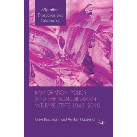 Immigration Policy and the Scandinavian Welfare State 1945-2010