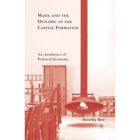 Marx and the Dynamic of the Capital Formation: An Aesthetics of Political Economy