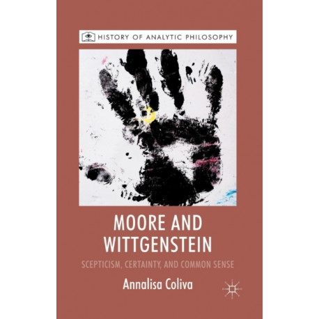Moore and Wittgenstein: Scepticism, Certainty and Common Sense