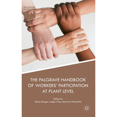 The Palgrave Handbook of Workers’ Participation at Plant Level