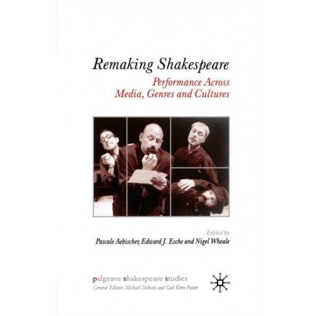 Remaking Shakespeare: Performance Across Media, Genres and Cultures