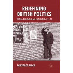 Redefining British Politics: Culture, Consumerism and Participation, 1954–70