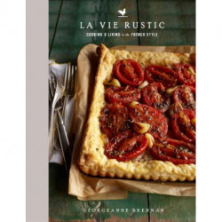 La Vie Rustic: Cooking and Living in the French Style