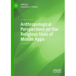 Anthropological Perspectives on the Religious Uses of Mobile Apps