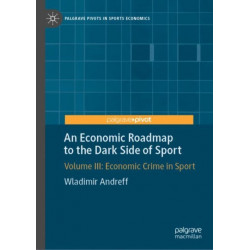 An Economic Roadmap to the Dark Side of Sport: Volume III: Economic Crime in Sport