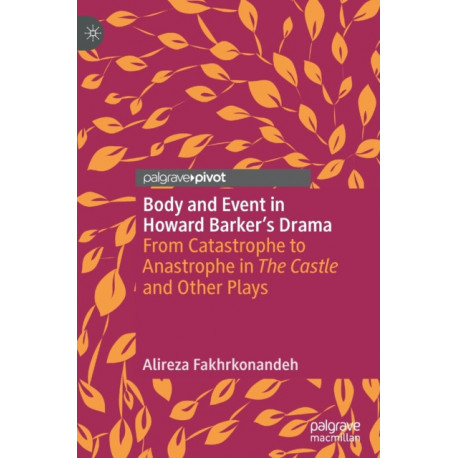 Body and Event in Howard Barker's Drama: From Catastrophe to Anastrophe in The Castle and Other Plays