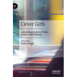 Clever Girls: Autoethnographies of Class, Gender and Ethnicity