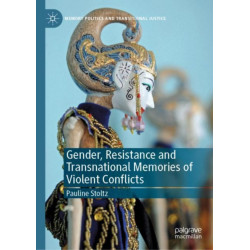 Gender, Resistance and Transnational Memories of Violent Conflicts