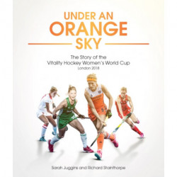 Under an Orange Sky: The Story of the Vitality Hockey Women's World Cup