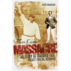 Then Came Massacre: The Extraordinary Story of England's Maurice Tate