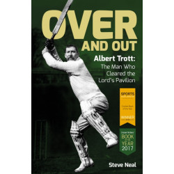 Over and Out: Albert Trott: The Man Who Cleared the Lord's Pavilion