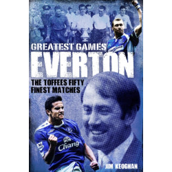 Everton Greatest Games: The Toffees' Fifty Finest Matches